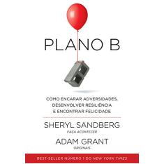 Plano B: Como encarar adversidades, desenvolver resiliência e encontrar felicidade