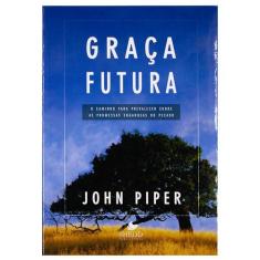 Livro: Graça Futura  John Piper