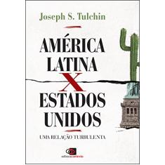 América Latina x Estados Unidos: Uma relação turbulenta