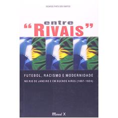 Entre "rivais": Futebol, Racismo e Modernidade no Rio de Janeiro e em Buenos Aires (1897-1924)