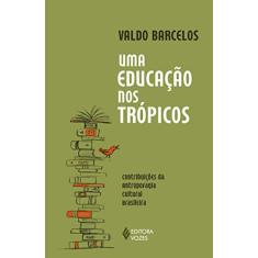 Uma educação nos trópicos: Contribuições da antropofagia cultural brasileira