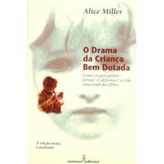 Livro - O drama da criança bem-dotada: como os pais podem formar (e deformar) a vida emocional dos filhos 