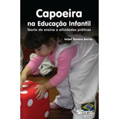 Capoeira na Educação Infantil. Teoria de Ensino e Atividades Práticas