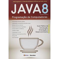 Java 8. Programação de Computadores: Guia prático de introdução, orientação e desenvolvimento