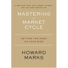 Mastering the Market Cycle: Getting the Odds on Your Side