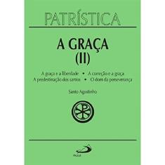 Patrística - A Graça (II) - Vol. 13 (Volume 13)