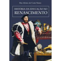 História da Educação no Renascimento (Ruy Afonso da Costa Nunes) - Kír