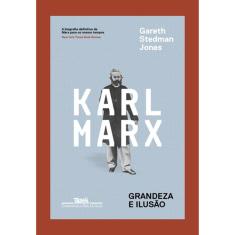 Karl Marx - Grandeza E Ilusão