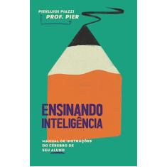 Ensinando Inteligência: Manual de Instruções do Cérebro de seu Aluno