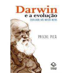 Darwin E A Evolução Explicada Aos Nossos Netos