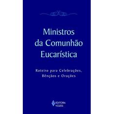 Ministros da comunhão eucarística: Roteiro para celebrações, bênçãos e orações