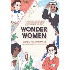 Wonder Women: 25 Mulheres Inovadoras, Inventoras e Pioneiras que Fizeram a Diferença