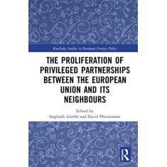 The Proliferation of Privileged Partnerships Between the European Union and Its Neighbours