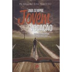 Uma Sempre Jovem Vocacao - Para Que A Juventude Tenha Mais Vida