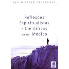 Reflexões Espiritualistas e Científicas de Um Médico - FREI LUIZ