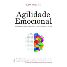 Agilidade Emocional: Abra sua Mente, Aceite as Mudanças e Prospere no Trabalho e na Vida