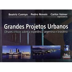 Grandes Projetos Urbanos. Olhares Críticos Sobre a Experiência Argentina e Brasileira