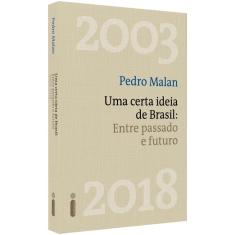 Uma Certa Ideia De Brasil: Entre Passado E Futuro - 1ª Ed.