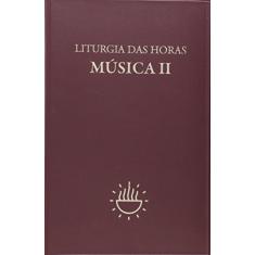Liturgia das Horas - Música - Vol. II: Música (Volume 2)