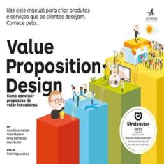 Value proposition design como construir propostas de valor inovadoras