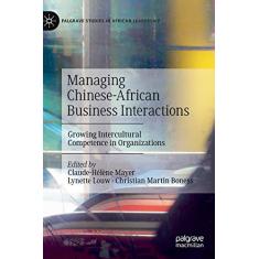 Managing Chinese-African Business Interactions: Growing Intercultural Competence in Organizations