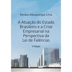 Atuação do Estado Brasileiro e a Crise Empresarial na Perspectiva da Lei de Falências. 2018
