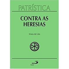Patrística - Contra as Heresias - Vol. 4 (Volume 4)