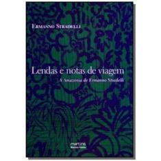 Lendas e Notas de Viagem - A Amazônia de Ermanno Stradelli