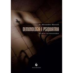 Demonologia e Psiquiatria. do Real Ao Imaginário