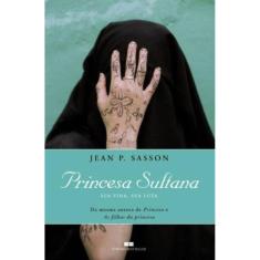 Princesa Sultana: Sua vida, sua luta: Sua vida, sua luta