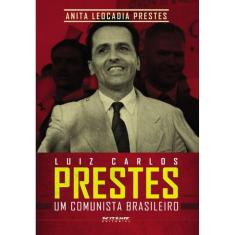 Luiz Carlos Prestes - Um Comunista Brasileiro