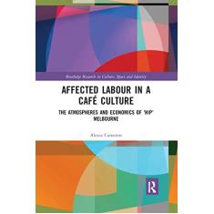 Affected Labour in a Café Culture: The Atmospheres and Economics of 'Hip' Melbourne