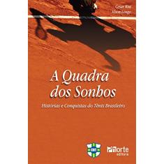 A Quadra dos Sonhos. Histórias e Conquistas do Tênis Brasileiro