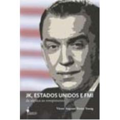 Jk, Estados Unidos e Fmi - Da Súplica Ao Rompimento - ALAMEDA CASA EDI