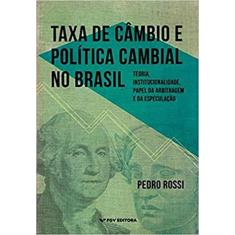 Taxa de Câmbio e Política Cambial no Brasil: Teoria, Institucionalidade, Papel da Arbitragem e da Especulação