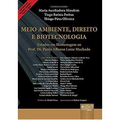 Meio Ambiente, Direito e Biotecnologia - Estudos em Homenagem ao Prof. Dr. Paulo Affonso Leme Machado