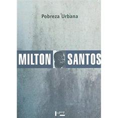 Pobreza Urbana - Colecao Milton Santos