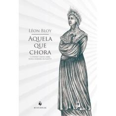 Livro - Aquela que Chora. E Outros Textos Sobre Nossa Senhora da Salet