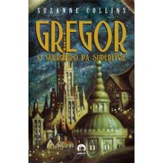 Livro - Gregor, O Guerreiro Da Superfície (Vol. 1)