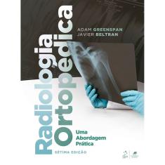 Radiologia Ortopédica - Uma Abordagem Prática