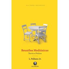 Reuniões Mediúnicas - Teoria E Prática - Nova Edição