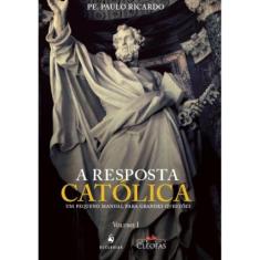 A Resposta Católica - 3 Edição (Padre Paulo Ricardo) - Ecclesiae