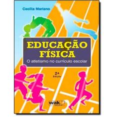 Livro - Educacao Fisica - O Atletismo No Curriculo Escolar - 2ª Ed - W