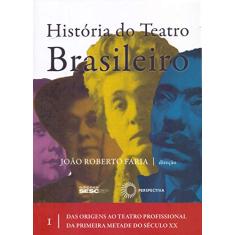 História do teatro brasileiro: vol I: Das origens ao teatro profissional da primeira metade do século XX
