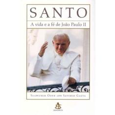 Santo - a Vida e a Fé de João Paulo Ii