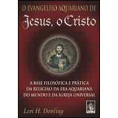 O Evangelho Aquariano De Jesus Cristo
