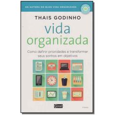 Vida Organizada - Como Definir Prioridades e Transformar Seus Sonhos Em Objetivos