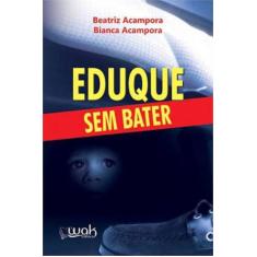 Eduque sem bater - WAK EDITORA - WAK EDITORA *