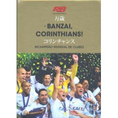 Livro - Banzai, Corinthians! Bicampeão Mundial De Clubes