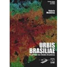 Urbis Brasiliae: O Labirinto Das Cidades Brasileiras - Unb
